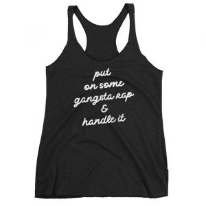 Put On Some Gangsta Rap and Handle It Tank Top