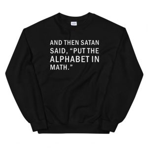 Put The Alphabet in Math Sweatshirt