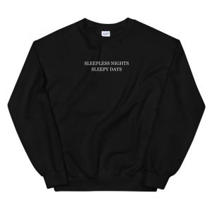 Sleepless Nights Sleepy Days Unisex Sweatshirt