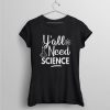 Y'All Need Science T Shirt