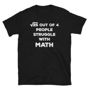 25 Out Of 4 People Struggle With Math T-Shirt