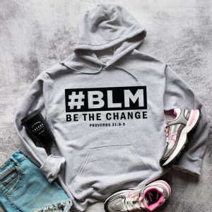 BLM be the Change Black Lives Matter Hoodie