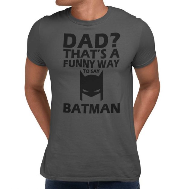 DAD Funny Way To Say BATMAN T-Shirt