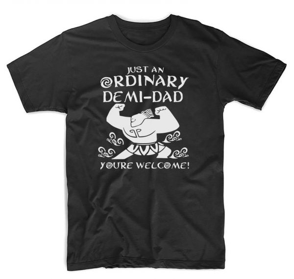 Demi Dad Your welcome Moana Maui Disney Inspired Mashup funny T Shirt