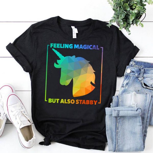 Feeling Magical But Also Stabby Unicorn Rainbow T Shirt