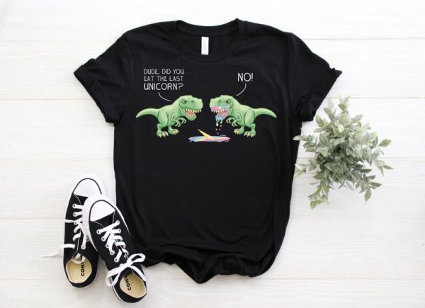 Funny Did You Eat The Last Unicorn Dinosaur T-Rex Gift T-Shirt