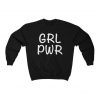 Grl Pwr Girl Power Feminist Crewneck Sweatshirt