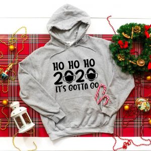 Ho Ho Ho 2020 Its gotta go, Merry Christmas Hoodie