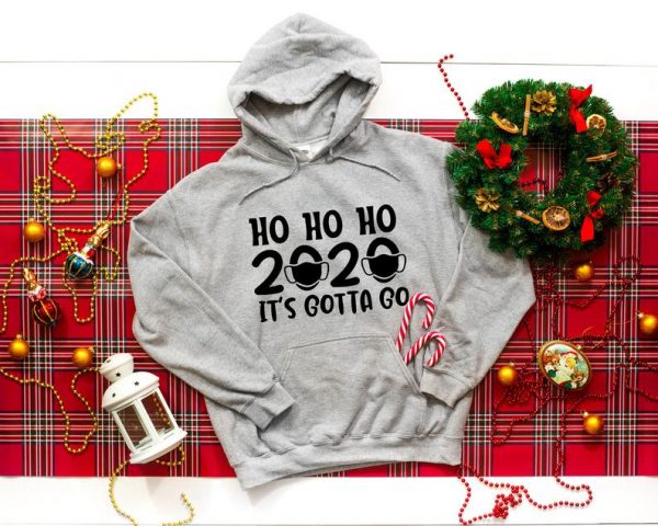 Ho Ho Ho 2020 Its gotta go, Merry Christmas Hoodie