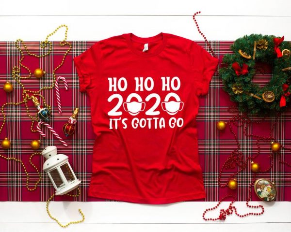 Ho Ho Ho 2020 Its gotta go, Merry Christmas T Shirt