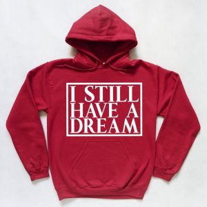 I Still Have a Dream Hoodie