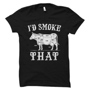 I'd Smoke That BBQ T Shirt