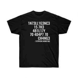 Intelligence is the ability to adapt to change T Shirt
