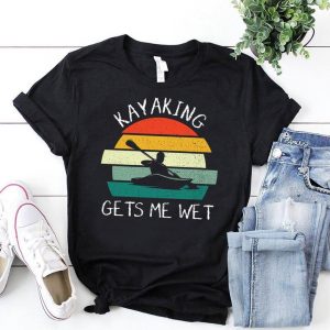 Kayaking Gets Me Wet T-Shirt