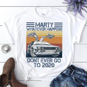 Marty Don't Go To 2020 T Shirt