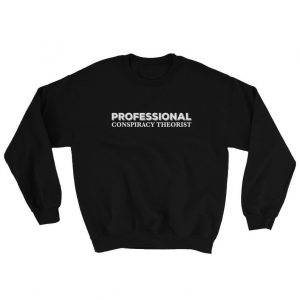 Professional Conspiracy Theorist Sweatshirt