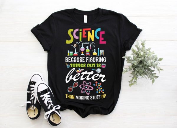 Science Because Figuring Things Out Gift Funny T-Shirt