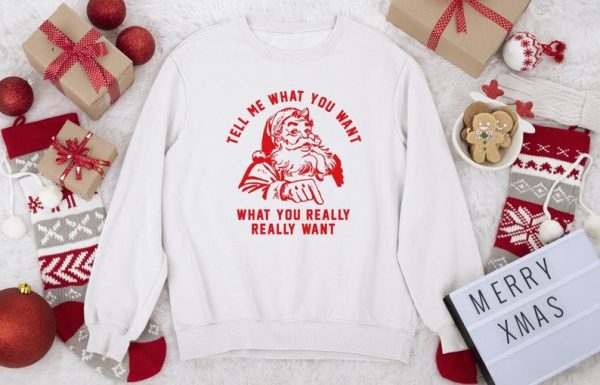 Tell me What you want what you really really want Sweatshirt