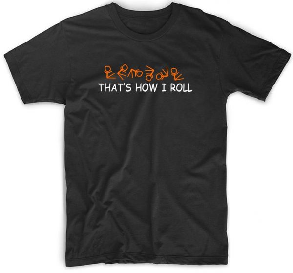 This is how I roll T Shirt