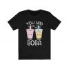 You Had Me At Boba T-Shirt