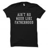 Ain't No Hood Like Fatherhood T Shirt