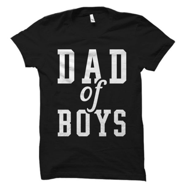 Dad of Boys T Shirt