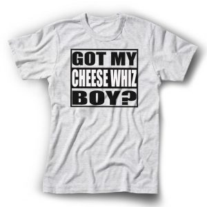 Got My Cheese Whiz Boy T-Shirt