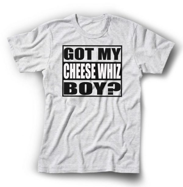 Got My Cheese Whiz Boy T-Shirt