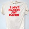 I love beards n Bacon T Shirt