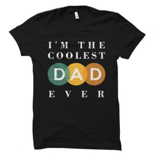 I'm The Coolest Dad Ever T Shirt