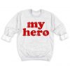 My Hero Sweatshirt