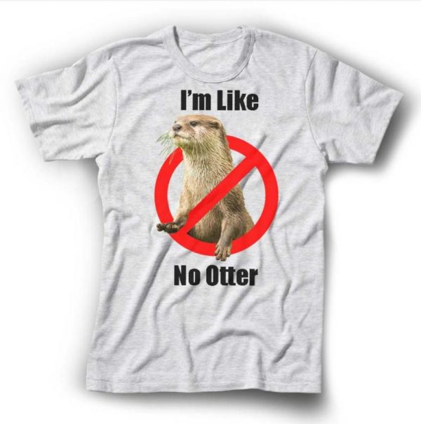 Otter Pun I'm Like No Otter T-Shirt