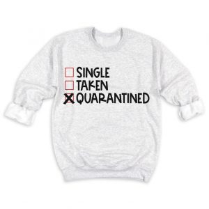 Single Taken Quarantined Sweatshirt