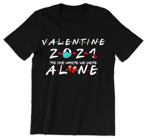 Valentine's 2021 The One Where I'm Alone Quarantine T Shirt