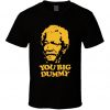 You Big Dummy Fred Sanford Red Foxx Tv Show Fan T Shirt