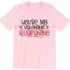 You're My Quarantine Valentines Dat T Shirt