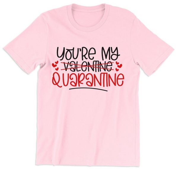 You're My Quarantine Valentines Dat T Shirt