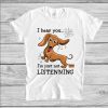 Dachshund I Hear You I'm Just Not Listening Unisex T-Shirt