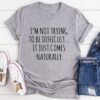 I'm Not Trying To Be Difficult It Just Comes Naturally Funny Classic T-shirt