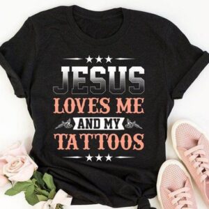 Jesus Loves Me And My Tattoos Funny Classic T-shirt