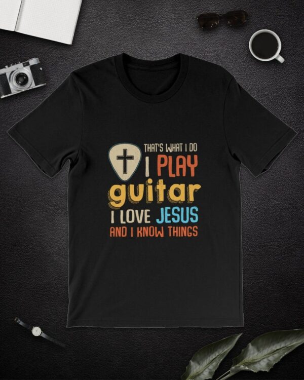 That's What I Do I Play Guitar I Love Jesus And I Know Things Funny Classic T-shirt