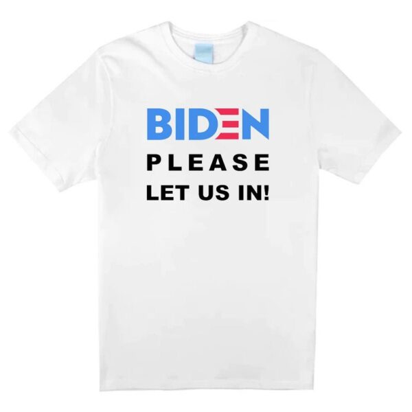 Biden Please Let US IN T-Shirt