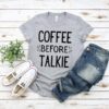 Coffee Before Talkie T-Shirt