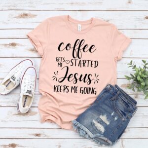 Coffee Gets Me Started Jesus Keeps Me Going T-Shirt
