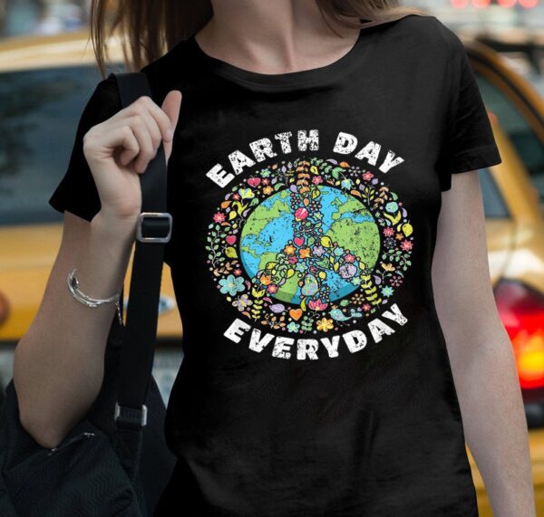 Earth Day Everyday Unisex T Shirt