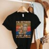 I'm Retired my job is to collect books Funny T-Shirt