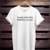 Make Racism Wrong Again T-Shirt