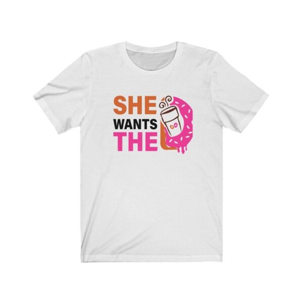 She Wants the D T-Shirt