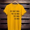 they don't know that we know quote T-Shirt