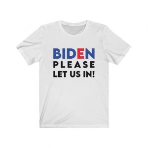 Biden Please Let Us In T-Shirt